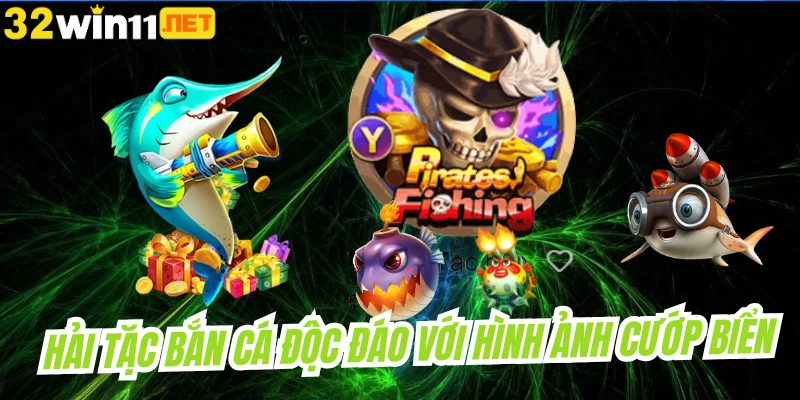 Hải tặc bắn cá độc đáo với hình ảnh cướp biển