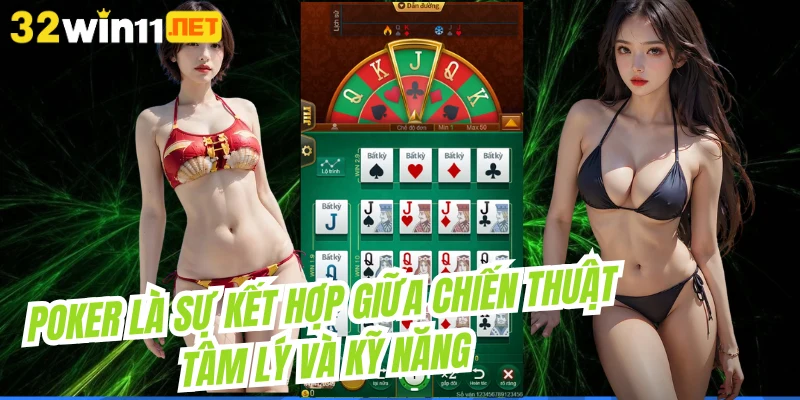 Poker là sự kết hợp giữa chiến thuật, tâm lý và kỹ năng