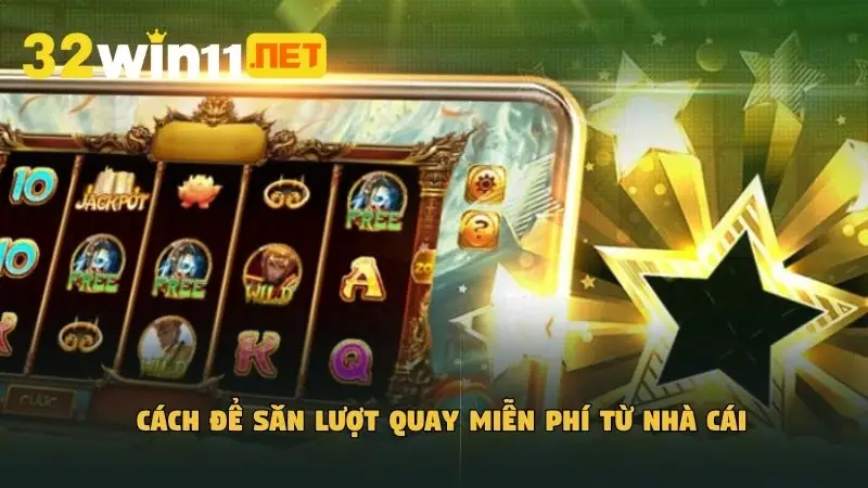 Cách để săn lượt quay miễn phí từ nhà cái