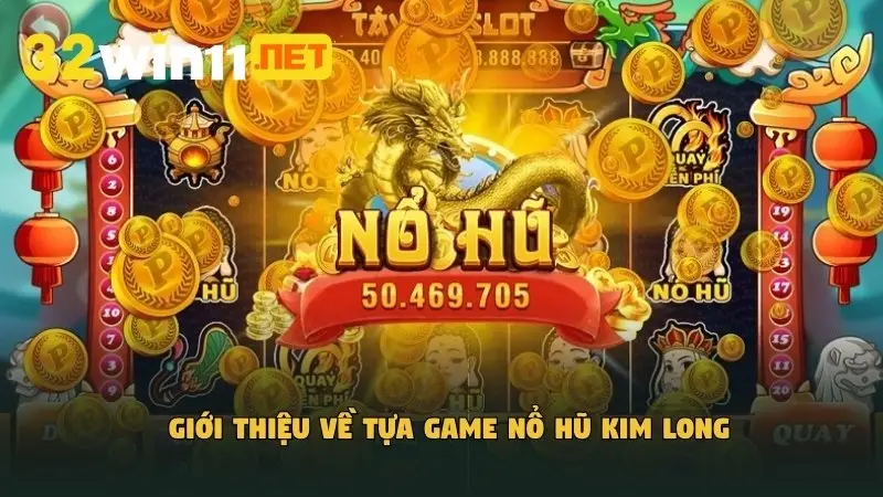 Giới thiệu về tựa game nổ hũ Kim Long
