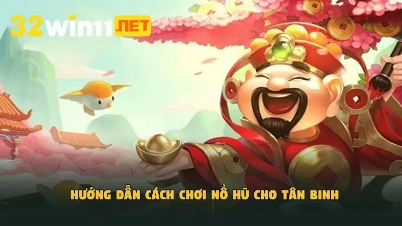 Hướng dẫn cách chơi nổ hũ cho tân binh