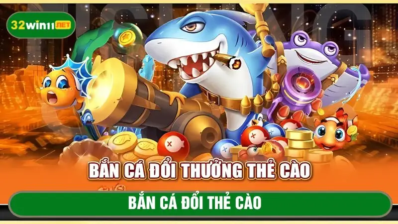Bắn cá đổi thẻ cào
