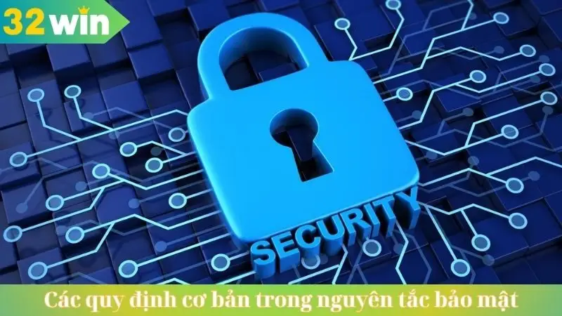 Các quy định cơ bản trong nguyên tắc bảo mật