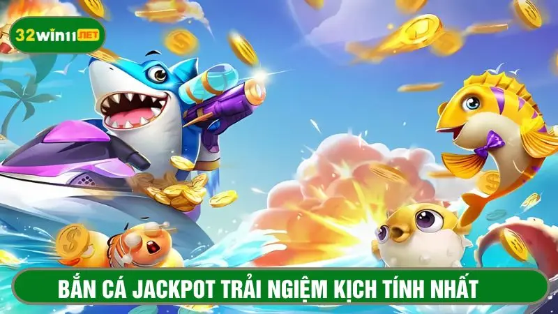 Chơi game bắn jackpot​ nhận quà khủng