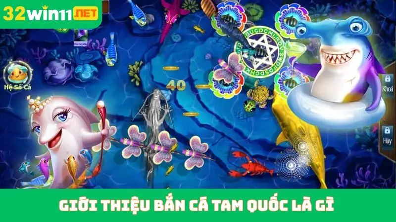 Giới thiệu bắn cá tam quốc là gì
